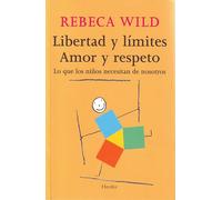 Libertad y límites. Amor y respeto: Lo que los niños necesitan de nosotros (fuera de colección)
