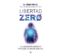 Libertad Zero: La liberación interior para ser tu mejor versión (PSICOLOGIA Y SALUD)