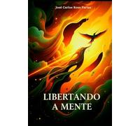 LIBERTANDO A MENTE - SUPERANDO CRENÇAS LIMITANTES: Um Guia Prático para Transformar sua Vida e Alcançar seu Potencial | 2ª Edição | Revisada e ... seu Potencial 2a Edição Revisada e Expandida