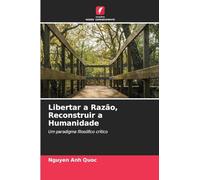 Libertar a Razão, Reconstruir a Humanidade: Um paradigma filosófico crítico
