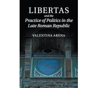 Libertas and the Practice of Politics in the Late Roman Republic