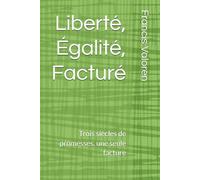 Liberté, Égalité, Facturé: Trois siècles de promesses, une seule facture