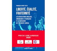 Liberté, égalité, fraternité: Les révolutions anglaise, américaine et française et la naissance de l'occident libéral