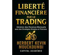 Liberté Financière par le Trading: Générez des Revenus Mensuels avec des Stratégies Simples et Précises