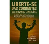 Liberte-se Das Correntes: Destravando Limitações (ebook)