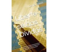 Liberte-se das Dívidas: Guia Prático e Motivacional para Sair do Vermelho, Negociar com Segurança e Reconquistar sua Paz Financeira