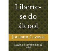 Liberte-se do álcool: Assuma o controle da sua vida!