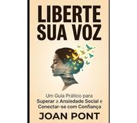 LIBERTE SUA VOZ: Um Guia Prático para Superar a Ansiedade Social e Conectar-se com Confiança (Versão para Mulheres) (SIM, EU QUERO. SIM, EU POSSO.)