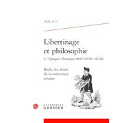 Libertinage Et Philosophie a l'Epoque Classique (Xvie-Xviiie Siecle): Bayle, Les Droits de la Conscience Errante: 2024, n° 21