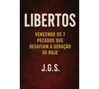Libertos - Vencendo os 7 Pecados que Desafiam a Geração de Hoje