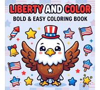 Liberty and Color: Bold & Easy Coloring Book: Fun & Simple Patriotic 4th of July Designs with Stars, Flags, Fireworks & Cute USA-Themed Illustrations for Relaxing Creativity