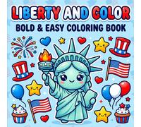 Liberty and Color: Bold & Easy Coloring Book: Fun & Simple Patriotic 4th of July Designs with Stars, Flags, Fireworks & Cute USA-Themed Illustrations for Relaxing Creativity