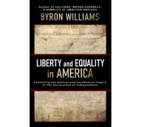 LIBERTY and EQUALITY in AMERICA: Examining the Radical and Paradoxical Legacy of the Declaration of Independence