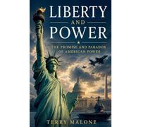 Liberty and Power: The Promise and Paradox of American Power