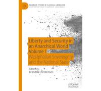 Liberty and Security in an Anarchical World Volume I: Westphalian Sovereignty and the National State (Palgrave Studies in Classical Liberalism)