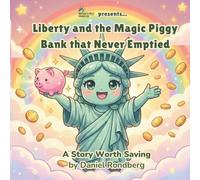 Liberty and the Magic Piggy Bank That Never Emptied: A story worth saving (Liberty Series)
