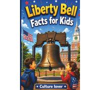 Liberty Bell Facts for Kids: Discover Over 200 Fascinating Tidbits About the History, Mystery, and Legacy of America's Most Famous Broken Icon