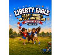 Liberty Eagle Great Fourth of July Adventure: 35 Star-Spangled Fourth of July Coloring Scenes with Parades, Picnics, Fireworks & Patriotic Fun for Kids Ages 6-10