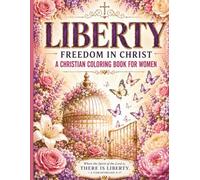 Liberty: Freedom In Christ: A Christian Coloring Book For Women