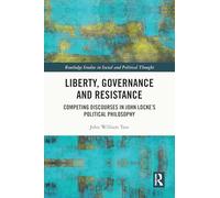 Liberty, Governance and Resistance: Competing Discourses in John Locke’s Political Philosophy (Routledge Studies in Social and Political Thought)