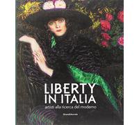 Liberty in Italia. Artisti alla ricerca del moderno. Ediz. a colori (Arte)