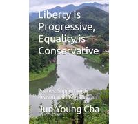 Liberty is Progressive, Equality is Conservative: Politics: Support with Reason and Insight