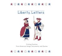 Liberty Letters: Printing Practice From American Songs, Documents, and Quotes (Liberty Workbooks: American History and Government for Kids from the Primary Sources)