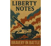 Liberty Notes - Bravery in Battle: A Bold Vintage Tank-Themed Notebook for Warriors of All Kinds