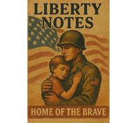 Liberty Notes - Home of the Brave: A Heartfelt Patriotic Notebook Honoring Family, Sacrifice, and Reunion