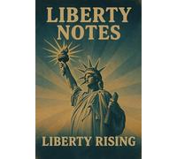 Liberty Notes - Liberty Rising: A Freedom-Inspired Notebook Featuring the Statue of Liberty