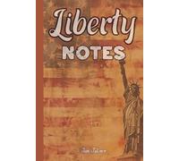 LIBERTY NOTES PATRIOT'S NOTEBOOK WHERE YOU CAN ORGANISE YOUR IDEAS, PLANS, DREAMS AND BUSINESS IDEAS TO MEMORISE THEM TOWARDS SUCCESS: For Adults, Seniors and Teens