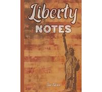 LIBERTY NOTES PATRIOT'S NOTEBOOK WHERE YOU CAN ORGANISE YOUR IDEAS, PLANS, DREAMS AND BUSINESS IDEAS TO MEMORISE THEM TOWARDS SUCCESS: For Adults, Seniors and Teens