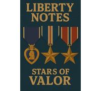 Liberty Notes - Stars of Valor: A Patriotic Notebook Honoring Heroism and Military Decorations