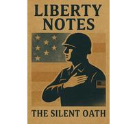 Liberty Notes - The Silent Oath: A Thoughtful Military Notebook for Reflective Patriots