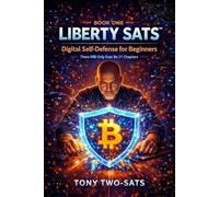 Liberty Sats Book One: Digital Self-Defense for Beginners: There Will Only Ever Be 21 Chapters (Liberty Sats Series)