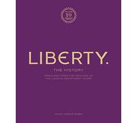 Liberty: The History - Luxury Edition: Treasure from the Archives of the London Department Store