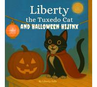 Liberty the Tuxedo Cat and Halloween Hijinx: A laugh-out-loud Halloween adventure: 3 (Liberty the Tuxedo Cat Laugh-Out-Loud Adventures)