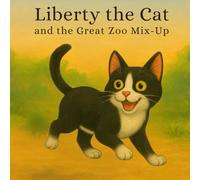 Liberty the Tuxedo Cat: and the Great Zoo Mix-Up: 1 (Liberty the Tuxedo Cat Laugh-Out-Loud Adventures)