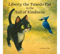 Liberty the Tuxedo Cat in the Tail of Kindness: Learning to Be Thoughtful, One Paw at a Time (Liberty the Tuxedo Cat Laugh-Out-Loud Adventures)
