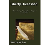 Liberty Unleashed: Shannon W. Bray’s Vision for a Free and Prosperous North Carolina