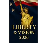 Liberty & Vision 2026: A Patriotic 2026 Planner & Guided Journal for Goals, Health, Hobby, Habits, Finance, Academic & Career Achievements, Gratitude, ... Growth | 6×9 Matte Hardcover-220 pages