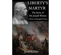 Liberty's Martyr: The Story of Dr. Joseph Warren