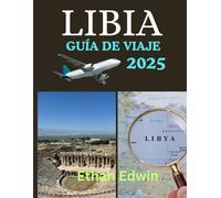 LIBIA GUÍA DE VIAJE 2025: Desde ruinas romanas hasta oasis saharianos: descubre dónde alojarte, qué ver y cómo viajar con seguridad.