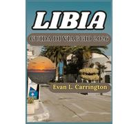 LIBIA GUIDA DI VIAGGIO 2026: Comprendere la storia, le città, la cultura e le realtà contemporanee della Libia