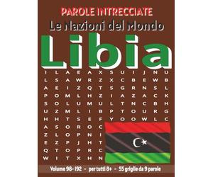 Libia - Parole Intrecciate: Passatempo senza schermo per relax e concentrazione (Parole Intrecciate - Le Nazioni del Mondo - Giochi educativi per ... e parole da ogni angolo del pianeta)