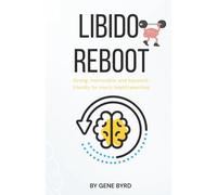 LIBIDO REBOOT: Restoring Libido, Erections, and Confidence Without Pills or Porn: 2 (MEN'S SEXUAL BOOST)