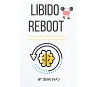 LIBIDO REBOOT: Restoring Libido, Erections, and Confidence Without Pills or Porn (MEN'S SEXUAL BOOST)