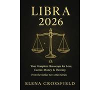 Libra 2026: Your Complete Horoscope for Love, Career, Money & Destiny (Stellar Arcs)