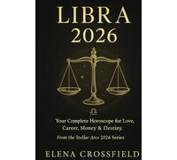 Libra 2026: Your Complete Horoscope for Love, Career, Money & Destiny (Stellar Arcs)