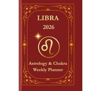 Libra 2026 Zodiac Planner: Weekly Astrological Organizer for Harmony, Growth & Cosmic Balance: Includes moon phases, chakra focus & space for intuitive journaling and reflection.